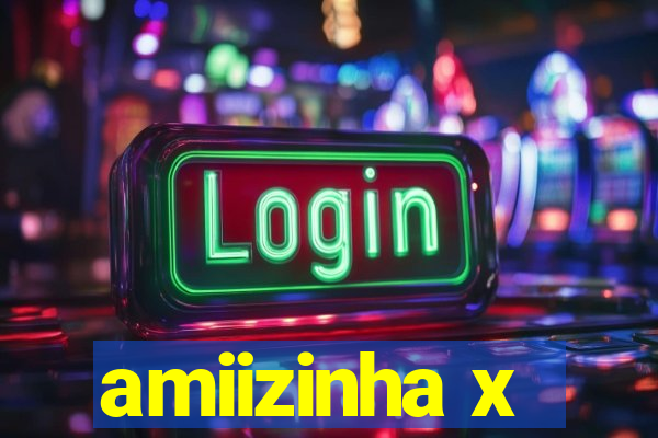 amiizinha x